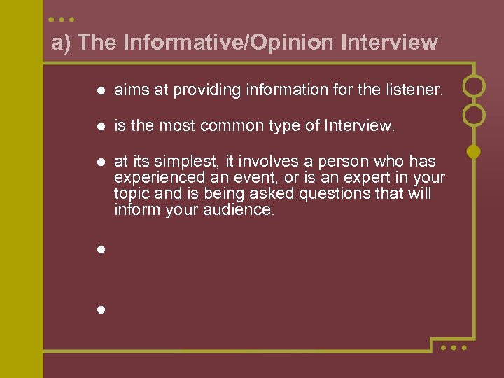 a) The Informative/Opinion Interview aims at providing information for the listener. is the most