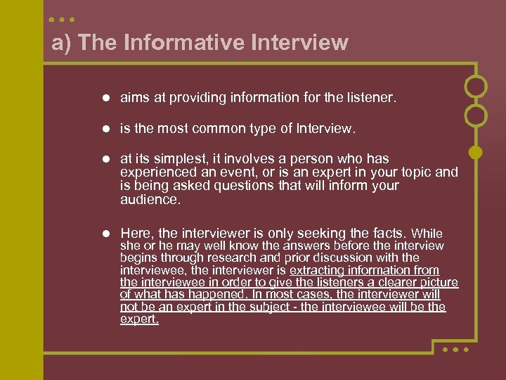 a) The Informative Interview aims at providing information for the listener. is the most