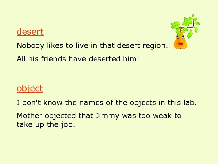 desert Nobody likes to live in that desert region. All his friends have deserted