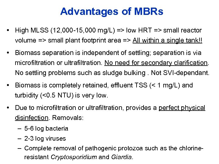 Advantages of MBRs • High MLSS (12, 000 -15, 000 mg/L) => low HRT