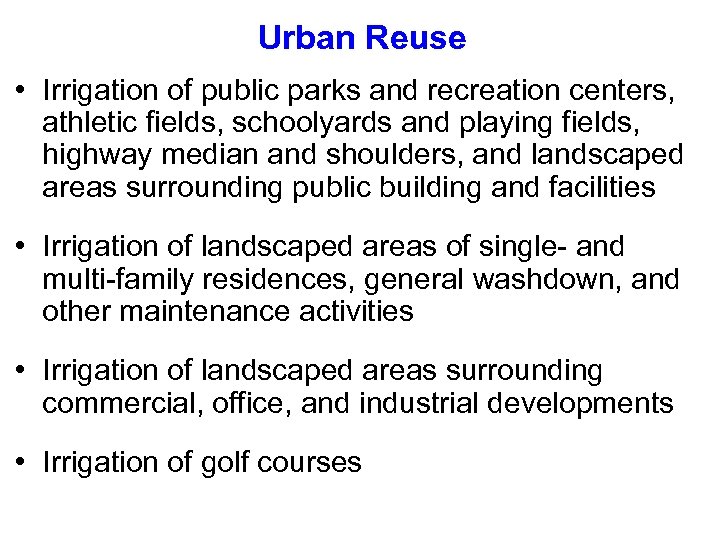 Urban Reuse • Irrigation of public parks and recreation centers, athletic fields, schoolyards and