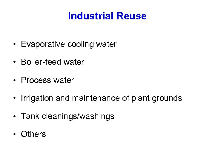 Industrial Reuse • Evaporative cooling water • Boiler-feed water • Process water • Irrigation