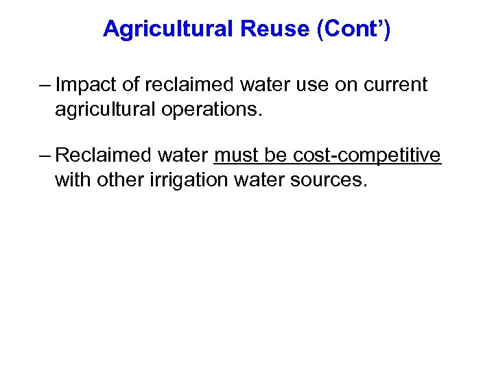 Agricultural Reuse (Cont’) – Impact of reclaimed water use on current agricultural operations. –