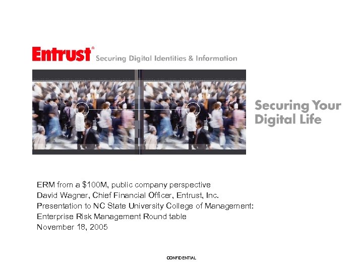 ERM from a $100 M, public company perspective David Wagner, Chief Financial Officer, Entrust,