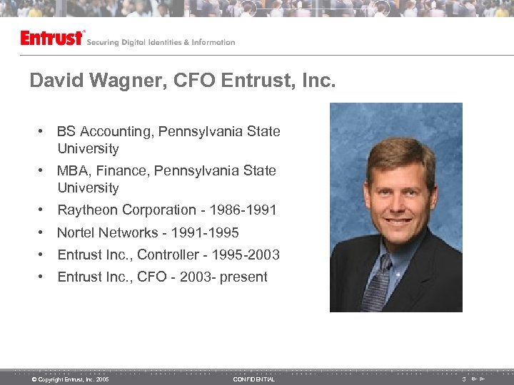 David Wagner, CFO Entrust, Inc. • BS Accounting, Pennsylvania State University • MBA, Finance,