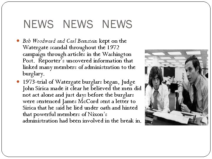 NEWS Bob Woodward and Carl Bernstein kept on the Watergate scandal throughout the 1972