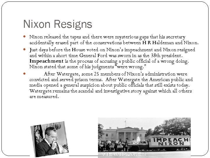 Nixon Resigns Nixon released the tapes and there were mysterious gaps that his secretary