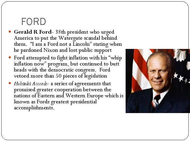 FORD Gerald R Ford- 38 th president who urged America to put the Watergate