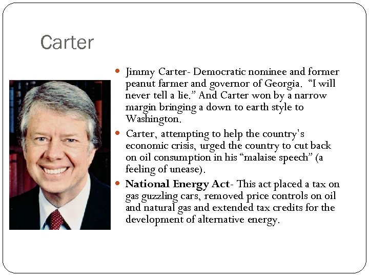 Carter Jimmy Carter- Democratic nominee and former peanut farmer and governor of Georgia. “I