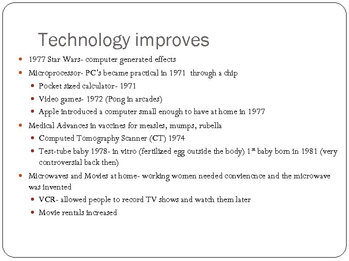 Technology improves 1977 Star Wars- computer generated effects Microprocessor- PC’s became practical in 1971
