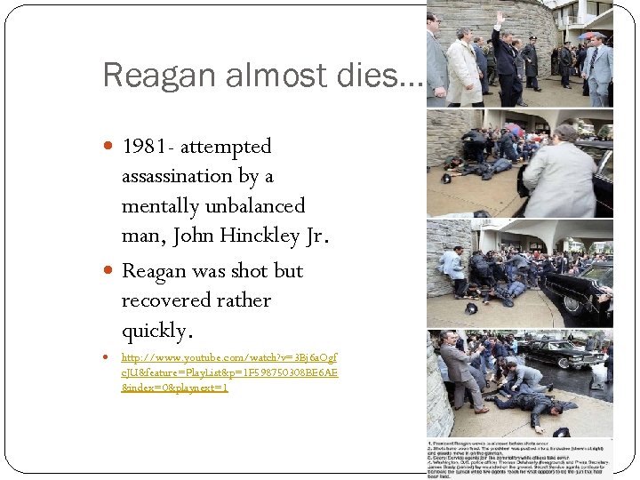 Reagan almost dies…. 1981 - attempted assassination by a mentally unbalanced man, John Hinckley