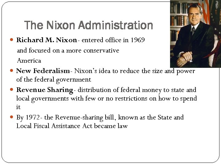 The Nixon Administration Richard M. Nixon- entered office in 1969 and focused on a