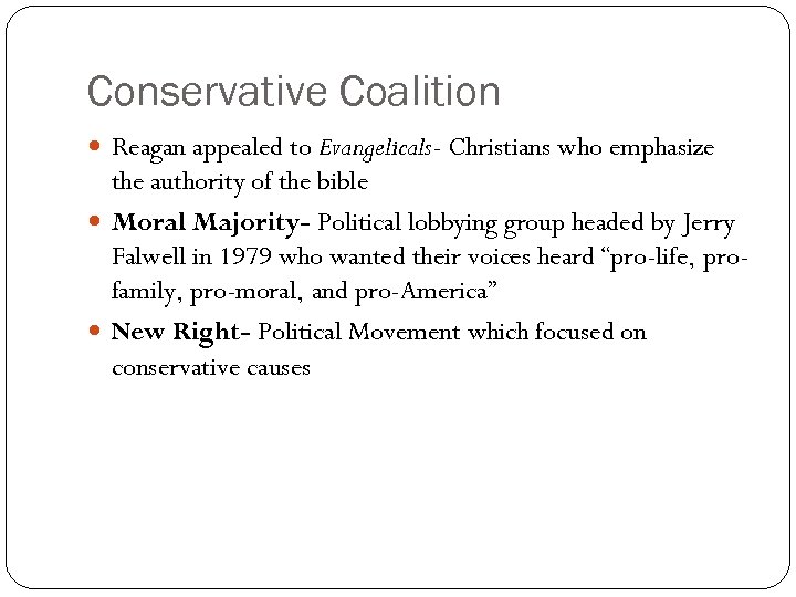 Conservative Coalition Reagan appealed to Evangelicals- Christians who emphasize the authority of the bible
