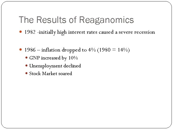 The Results of Reaganomics 1982 -initially high interest rates caused a severe recession 1986