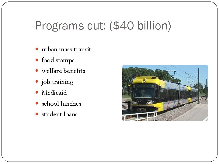 Programs cut: ($40 billion) urban mass transit food stamps welfare benefits job training Medicaid