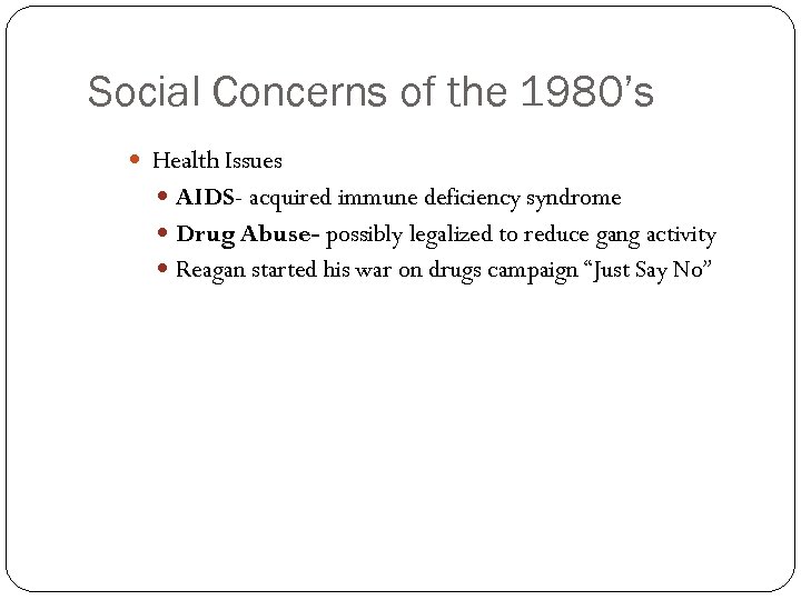 Social Concerns of the 1980’s Health Issues AIDS- acquired immune deficiency syndrome Drug Abuse-
