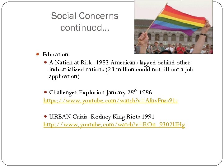 Social Concerns continued… Education A Nation at Risk- 1983 Americans lagged behind other industrialized