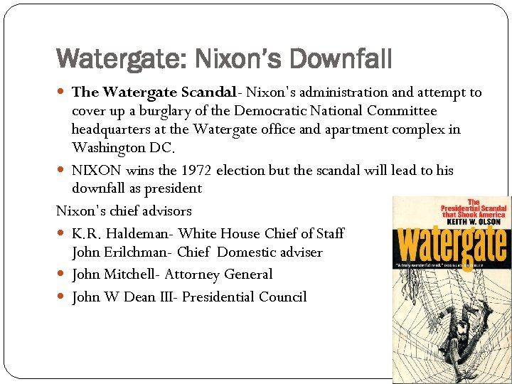 Watergate: Nixon’s Downfall The Watergate Scandal- Nixon’s administration and attempt to cover up a