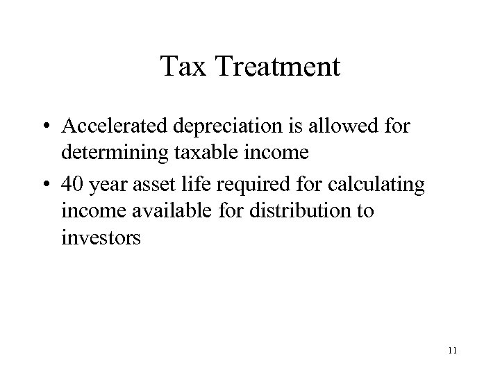 Tax Treatment • Accelerated depreciation is allowed for determining taxable income • 40 year