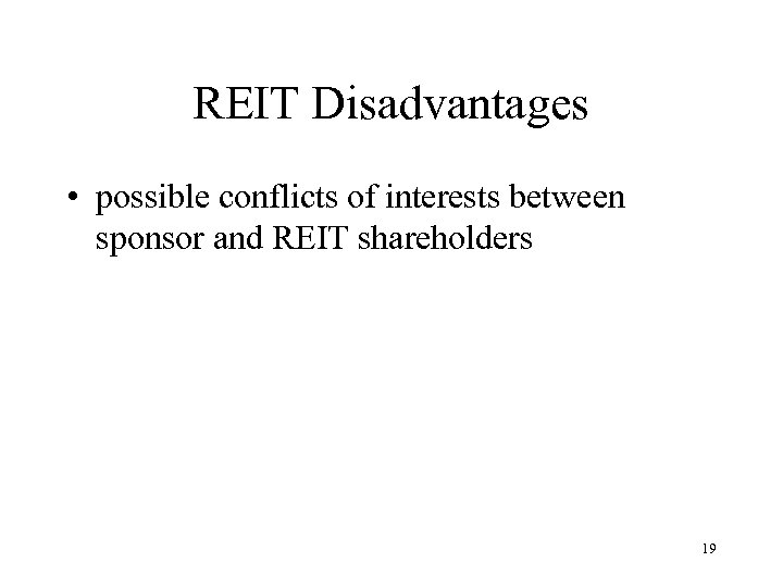REIT Disadvantages • possible conflicts of interests between sponsor and REIT shareholders 19 