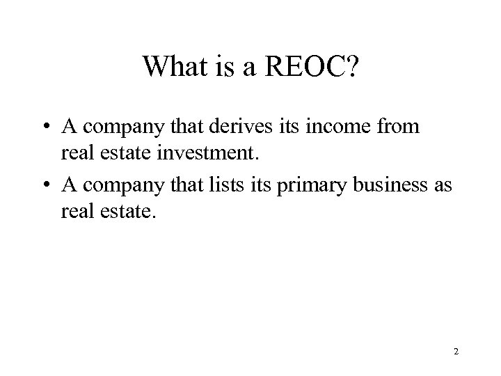 What is a REOC? • A company that derives its income from real estate
