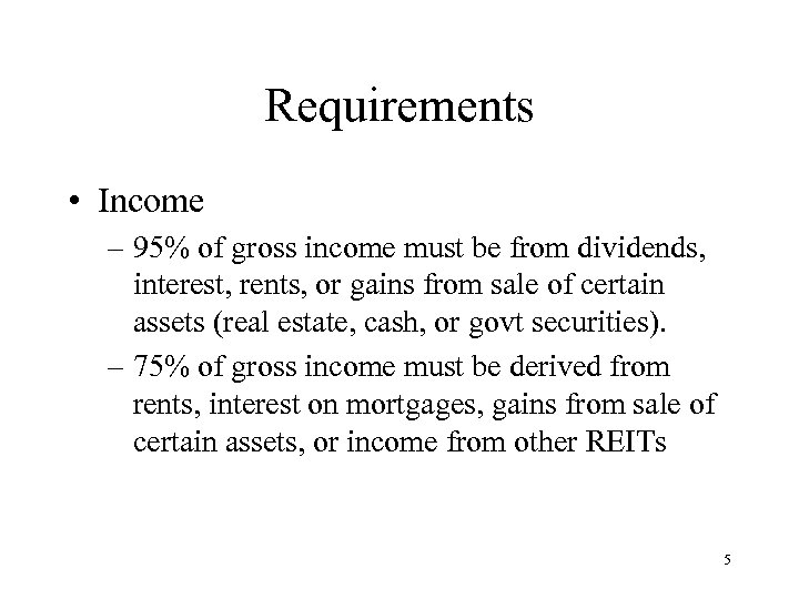 Requirements • Income – 95% of gross income must be from dividends, interest, rents,