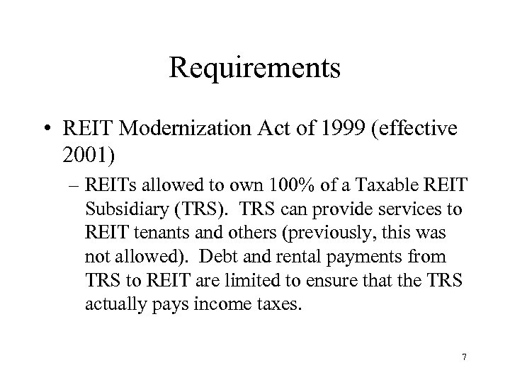 Requirements • REIT Modernization Act of 1999 (effective 2001) – REITs allowed to own