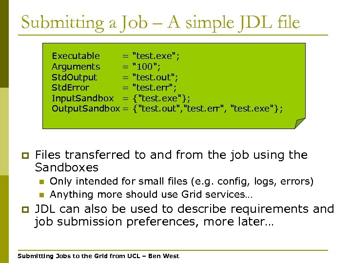 Submitting a Job – A simple JDL file Executable = Arguments = Std. Output