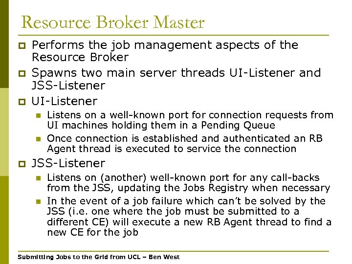 Resource Broker Master p p p Performs the job management aspects of the Resource