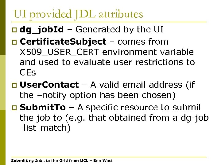 UI provided JDL attributes dg_job. Id – Generated by the UI p Certificate. Subject