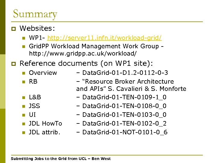 Summary p Websites: n n p WP 1 - http: //server 11. infn. it/workload-grid/