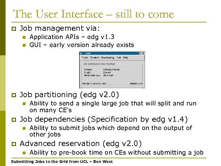 The User Interface – still to come p Job management via: n n p