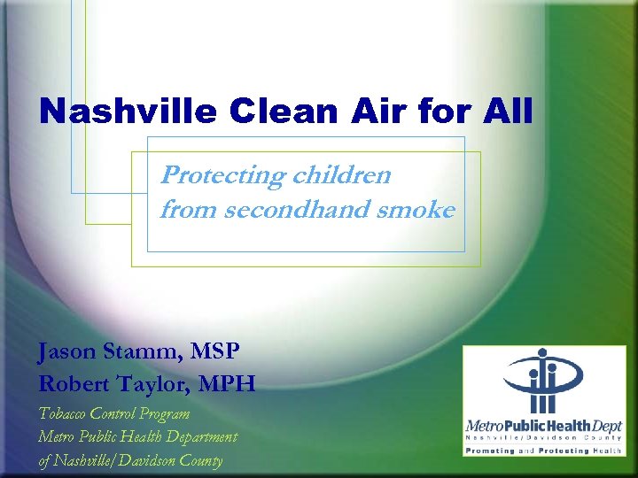 Nashville Clean Air for All Protecting children from secondhand smoke Jason Stamm, MSP Robert
