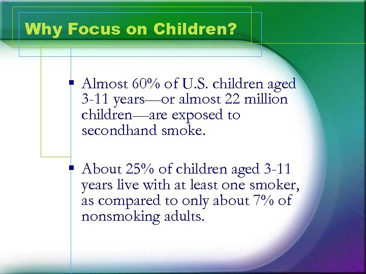 Why Focus on Children? § Almost 60% of U. S. children aged 3 -11