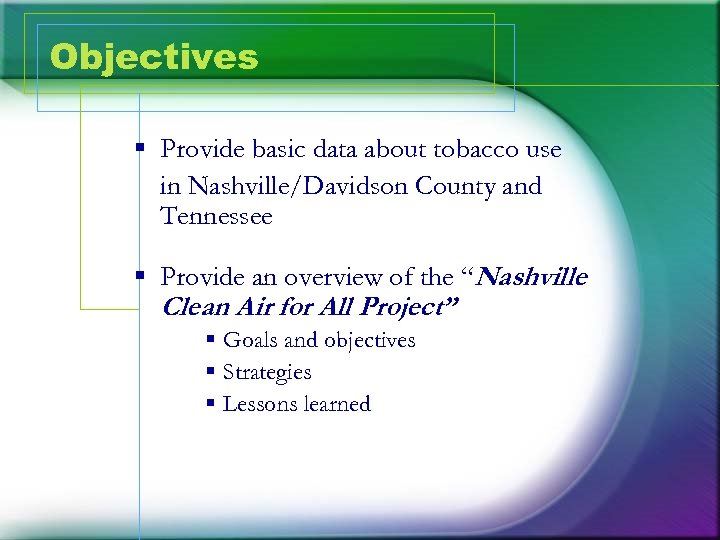 Objectives § Provide basic data about tobacco use in Nashville/Davidson County and Tennessee §