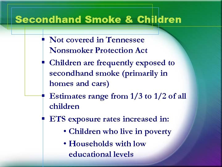 Secondhand Smoke & Children § Not covered in Tennessee Nonsmoker Protection Act § Children
