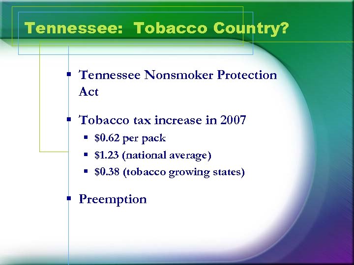 Tennessee: Tobacco Country? § Tennessee Nonsmoker Protection Act § Tobacco tax increase in 2007