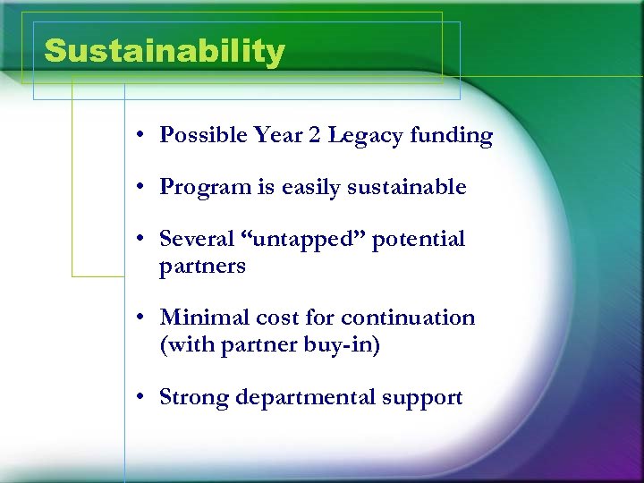 Sustainability • Possible Year 2 Legacy funding • Program is easily sustainable • Several
