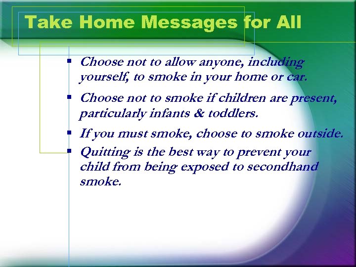 Take Home Messages for All § Choose not to allow anyone, including yourself, to