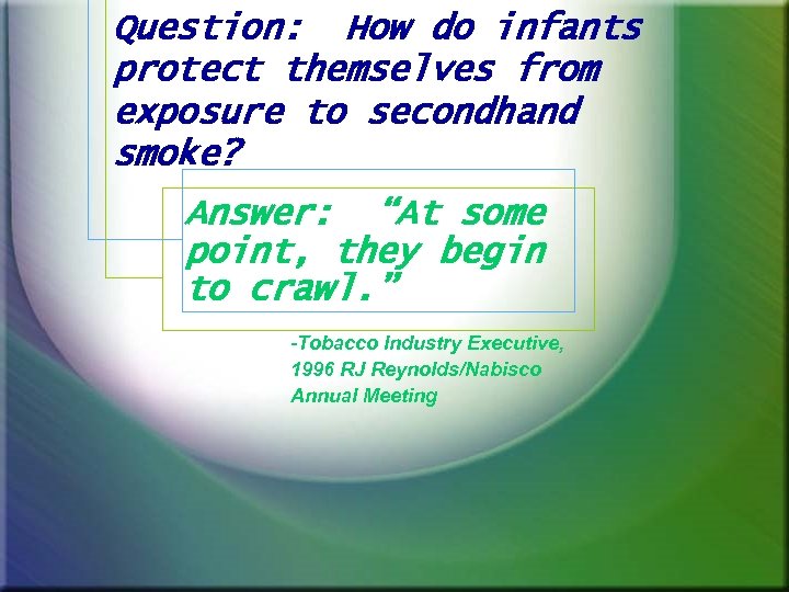 Question: How do infants protect themselves from exposure to secondhand smoke? Answer: “At some