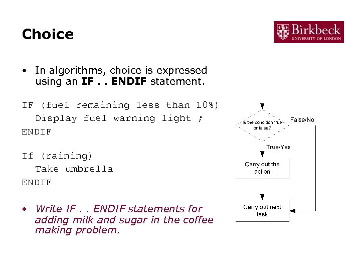 Choice • In algorithms, choice is expressed using an IF. . ENDIF statement. IF