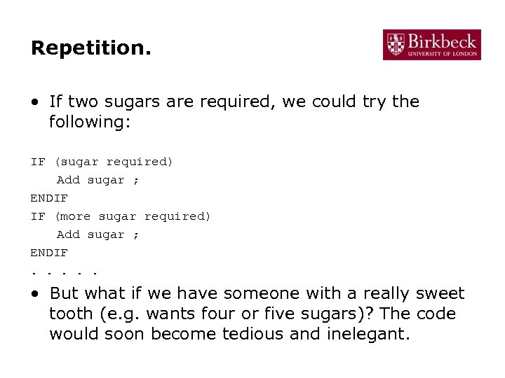 Repetition. • If two sugars are required, we could try the following: IF (sugar