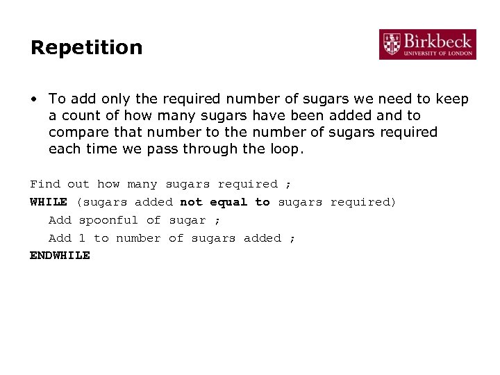 Repetition • To add only the required number of sugars we need to keep