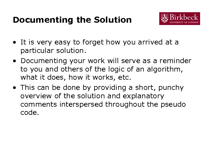 Documenting the Solution • It is very easy to forget how you arrived at