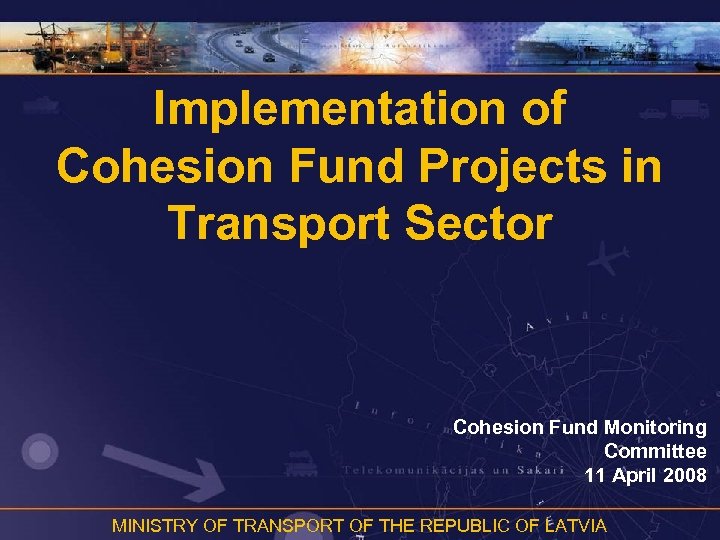 Implementation of Cohesion Fund Projects in Transport Sector Cohesion Fund Monitoring Committee 11 April