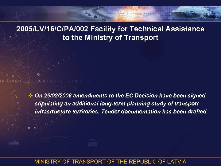 2005/LV/16/C/PA/002 Facility for Technical Assistance to the Ministry of Transport v On 26/02/2008 amendments