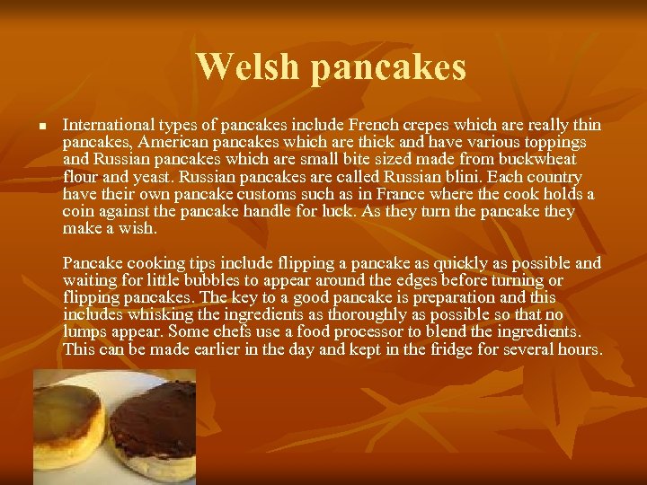 Welsh pancakes n International types of pancakes include French crepes which are really thin