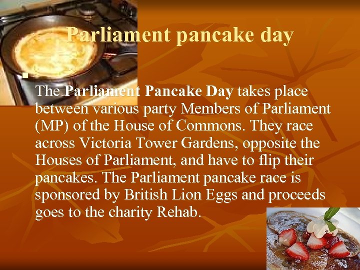 Parliament pancake day n The Parliament Pancake Day takes place between various party Members