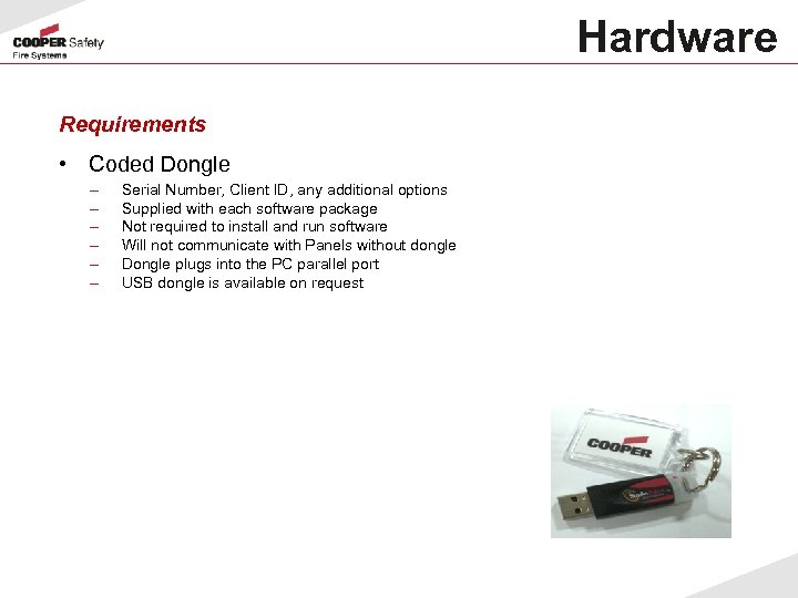 Hardware Requirements • Coded Dongle – – – Serial Number, Client ID, any additional