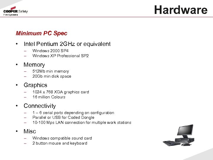Hardware Minimum PC Spec • Intel Pentium 2 GHz or equivalent – – Windows